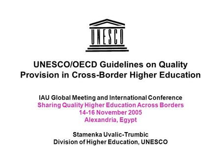 UNESCO/OECD Guidelines on Quality Provision in Cross-Border Higher Education IAU Global Meeting and International Conference Sharing Quality Higher Education.