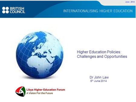 June 2014 Higher Education Policies: Challenges and Opportunities Dr John Law 5 th June 2014.