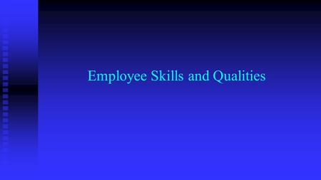 Employee Skills and Qualities. What Employers Want Effective Oral and Written Communication Skills89% Critical Thinking & Analytic Reasoning Skills81%