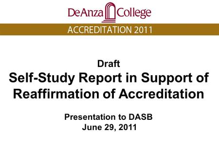 Draft Self-Study Report in Support of Reaffirmation of Accreditation Presentation to DASB June 29, 2011.