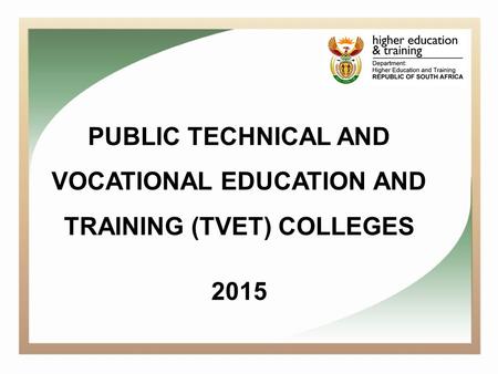 PUBLIC TECHNICAL AND VOCATIONAL EDUCATION AND TRAINING (TVET) COLLEGES 2015.