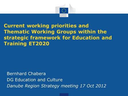 Current working priorities and Thematic Working Groups within the strategic framework for Education and Training ET2020 Bernhard Chabera DG Education and.