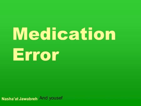 Medication Error Nasha’at Jawabreh And yousef. What is the definition of medication error ?