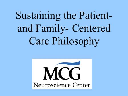 Sustaining the Patient- and Family- Centered Care Philosophy.