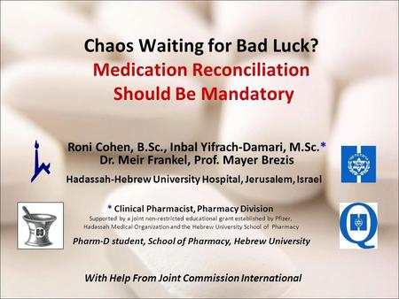 Chaos Waiting for Bad Luck? Medication Reconciliation Should Be Mandatory * Clinical Pharmacist, Pharmacy Division Supported by a joint non-restricted.