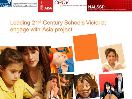 Leading 21 st Century Schools Victoria: engage with Asia project.