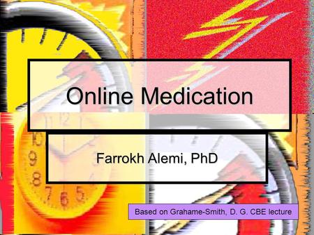 Online Medication Farrokh Alemi, PhD Based on Grahame-Smith, D. G. CBE lecture.