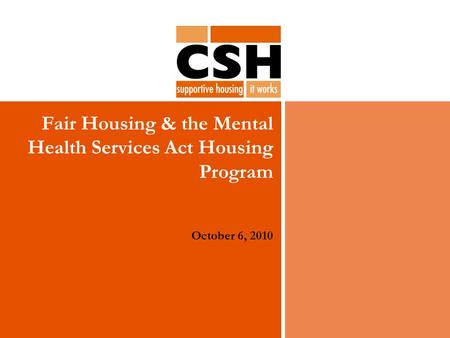 Fair Housing & the Mental Health Services Act Housing Program October 6, 2010.