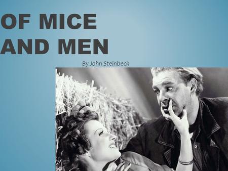 OF MICE AND MEN By John Steinbeck. JOHN STEINBECK Born in Salinas, California in 1902. His most famous books were written in the 1930s & 1940s and are.