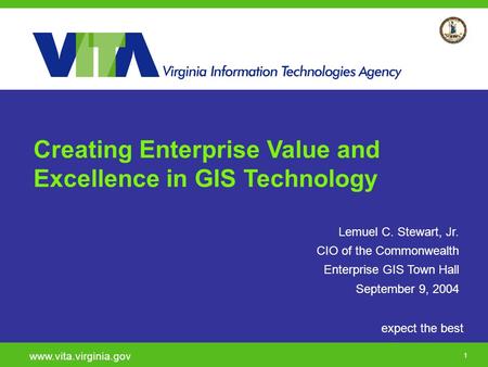 Click to add a subtitle 1 expect the best www.vita.virginia.gov Creating Enterprise Value and Excellence in GIS Technology Lemuel C. Stewart, Jr. CIO of.