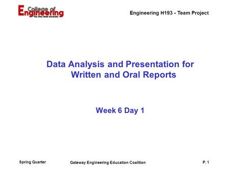 Engineering H193 - Team Project Spring Quarter Gateway Engineering Education Coalition P. 1 Data Analysis and Presentation for Written and Oral Reports.