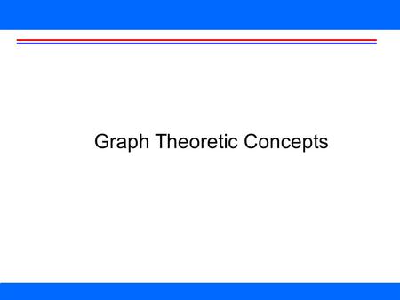 Graph Theoretic Concepts. What is a graph? A set of vertices (or nodes) linked by edges Mathematically, we often write G = (V,E)  V: set of vertices,