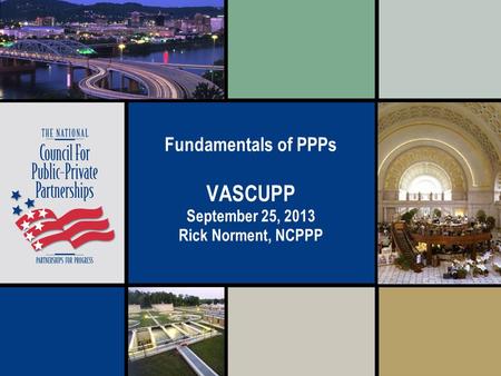 Fundamentals of PPPs VASCUPP September 25, 2013 Rick Norment, NCPPP.