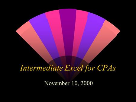 Intermediate Excel for CPAs November 10, 2000. Your Instructor: w JULIA E. BENSON Assistant Professor 770-551-3140