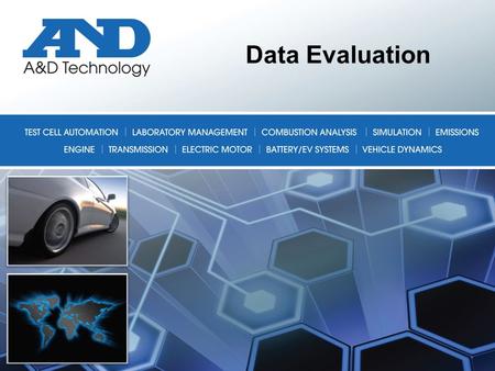 Data Evaluation. Overview A&D now offers a professional data evaluation package to complement our testing tools –We have partnered to supply the commercial.