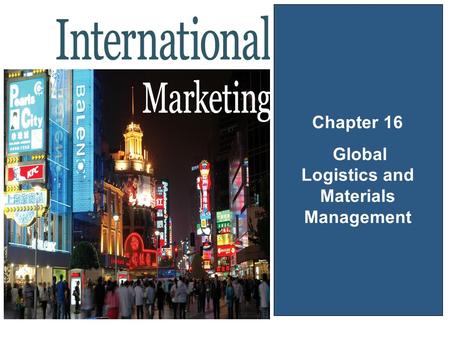 Chapter 16 Global Logistics and Materials Management.