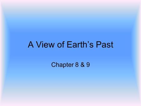 A View of Earth’s Past Chapter 8 & 9.