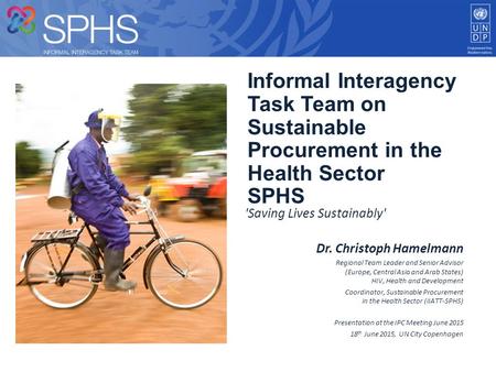 'Saving Lives Sustainably' Informal Interagency Task Team on Sustainable Procurement in the Health Sector SPHS Dr. Christoph Hamelmann Regional Team Leader.