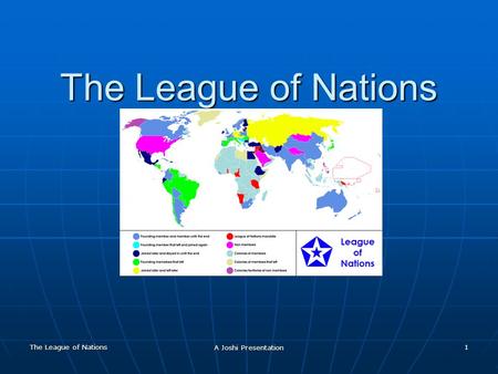The League of Nations A Joshi Presentation 1 The League of Nations.