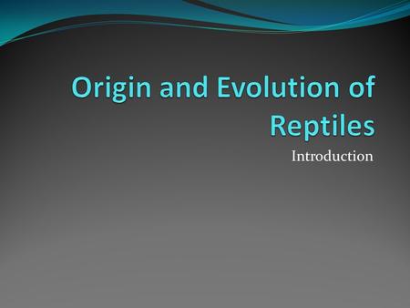Introduction. From studies of fossils and comparative anatomy, zoologists infer that reptiles arose from amphibians. The oldest known fossils of reptiles.