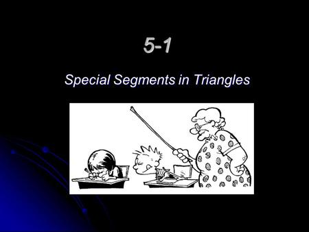 5-1 Special Segments in Triangles. I. Triangles have four types of special segments: