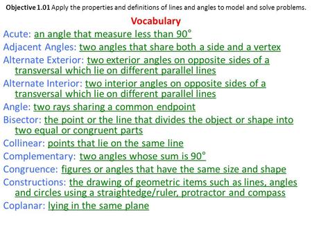 Objective 1.01 Apply the properties and definitions of lines and angles to model and solve problems. Vocabulary Acute: an angle that measure less than.