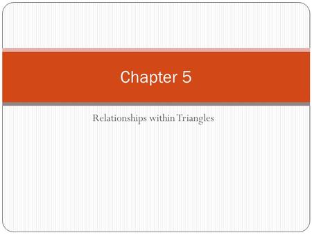 Relationships within Triangles Chapter 5. 5.1 Midsegment Theorem and Coordinate Proof Midsegment of a Triangle- a segment that connects the midpoints.