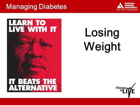 Managing Diabetes Losing Weight. Topics Why lose weight? What strategies can help you lose weight?