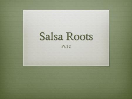 Salsa Roots Part 2. Bellwork: Define Terms  Corrido—a Mexican ballad  Jibaro —folk songs of the Puerto Rican Mountain peoples  Guaracha—Afro-Cuban.