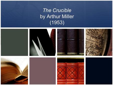 The Crucible by Arthur Miller (1953). Arthur Miller Married to Marilyn Monroe for a short time During the “Red Scare,” HUAC (House Un- American Activities.