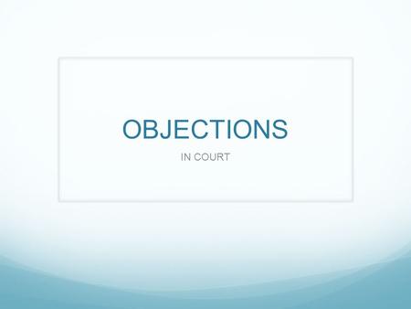 OBJECTIONS IN COURT. WHAT ARE THEY? An attorney can object any time she or he thinks the opposing attorney is violating the rules of evidence. The attorney.