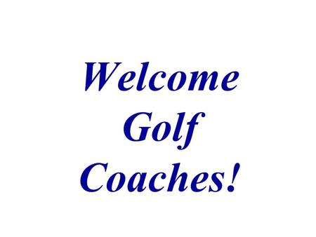 Welcome Golf Coaches! Doug Hoffmann MGA Tournament Director PGA Master Professional Direct: (952) 345-3963, or MGA: (800) 642-4405, x. 963 Cell: (612)