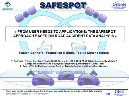 1 From user needs to applications: the Safespot approach based on road accident data analysis 6th European congress on ITS, Aalborg 2007 1/15SAFESPOTSAFESPOT.