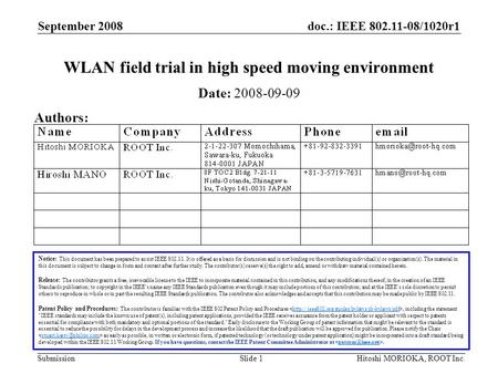 Doc.: IEEE 802.11-08/1020r1 Submission September 2008 Hitoshi MORIOKA, ROOT Inc.Slide 1 WLAN field trial in high speed moving environment Notice: This.