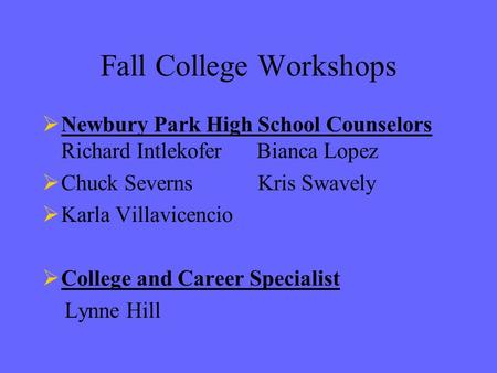 Fall College Workshops  Newbury Park High School Counselors Richard Intlekofer Bianca Lopez  Chuck Severns Kris Swavely  Karla Villavicencio  College.