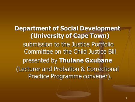 1 Department of Social Development (University of Cape Town) submission to the Justice Portfolio Committee on the Child Justice Bill submission to the.