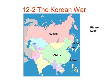 12-2 The Korean War Please Label Russia Korea Japan China Taiwan.