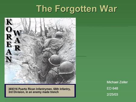 The Forgotten War Michael Zeller ED 648 2/25/03. The Korean landscape contains many mountains and hills which often became the sites of huge battles.