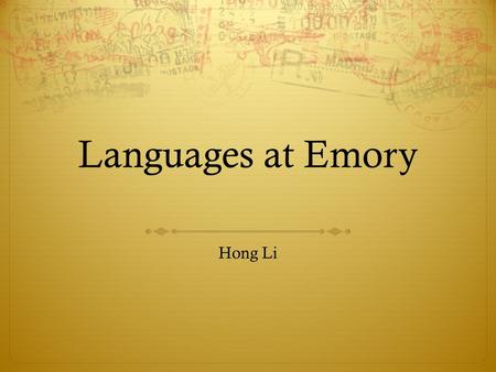 Languages at Emory Hong Li. Languages/Departments  Classics (Latin, Greek)  French and Italian  German Studies (German, Yiddish)  Middle Eastern and.