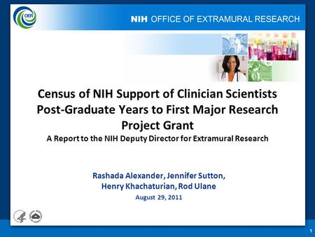 1 Census of NIH Support of Clinician Scientists Post-Graduate Years to First Major Research Project Grant A Report to the NIH Deputy Director for Extramural.