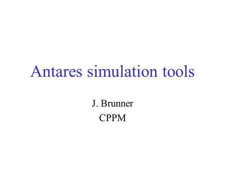 Antares simulation tools J. Brunner CPPM. Software scheme Calibrations Main stream External input Simulation Reconstruction.