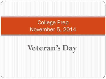 Veteran’s Day College Prep November 5, 2014. World War I ended at 11 a.m., November 11, 1918 (the 11th hour of the 11th day of the 11th month). The day.