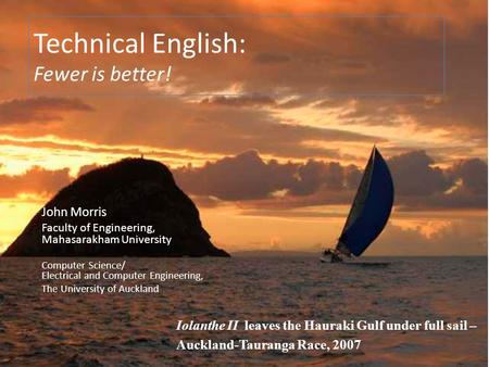 Technical English: Fewer is better! John Morris Faculty of Engineering, Mahasarakham University Computer Science/ Electrical and Computer Engineering,