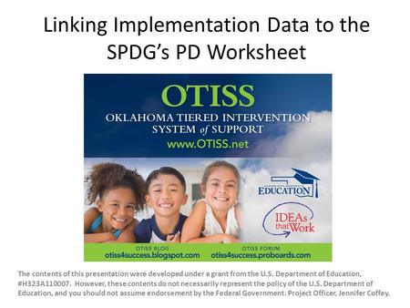 Linking Implementation Data to the SPDG’s PD Worksheet The contents of this presentation were developed under a grant from the U.S. Department of Education,