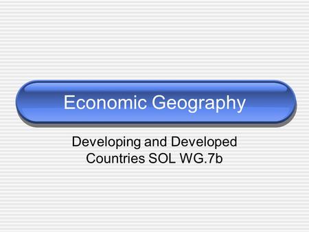 Economic Geography Developing and Developed Countries SOL WG.7b.