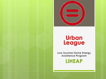 Urban League Low Income Home Energy Assistance Program LIHEAP.