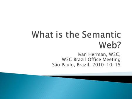 Ivan Herman, W3C, W3C Brazil Office Meeting São Paulo, Brazil, 2010-10-15.