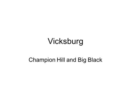 Vicksburg Champion Hill and Big Black. Results of the Battle of Jackson May 14, 1863 Grant neutralized Jackson militarily: –burned the machine shops and.
