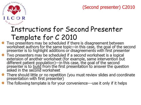 (Second presenter) C2010 Instructions for Second Presenter Template for C 2010 Two presenters may be scheduled if there is disagreement between worksheet.