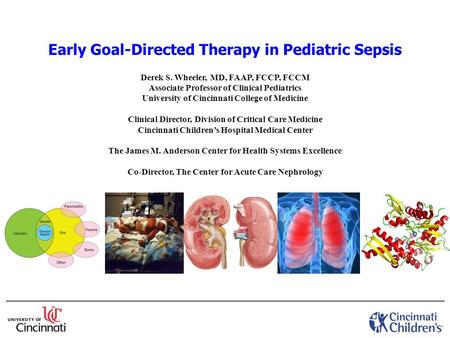 Early Goal-Directed Therapy in Pediatric Sepsis Derek S. Wheeler, MD, FAAP, FCCP, FCCM Associate Professor of Clinical Pediatrics University of Cincinnati.